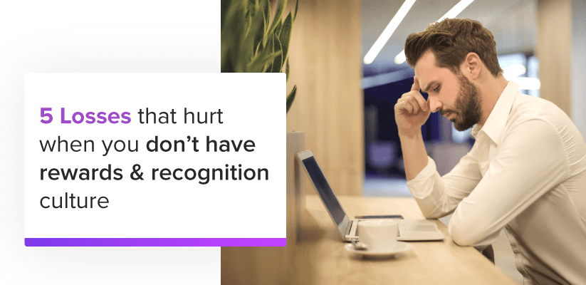 5 losses that hurt when you don't have rewards & recognition culture