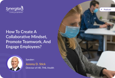 How to Create a Collaborative Mindset, Promote Teamwork, and Engage Employees?