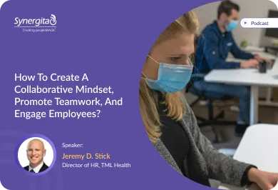 How to Create a Collaborative Mindset, Promote Teamwork, and Engage Employees